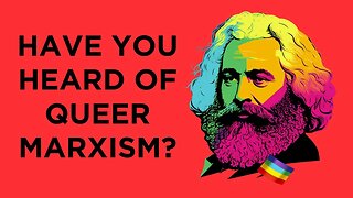 Who are QUEER MARXISTS and what do they want? Here's your 90 second overview.