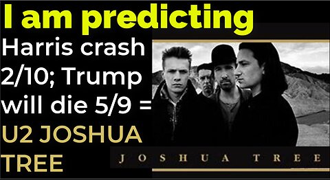 I am predicting: Harris' plane will crash on Feb 10; Trump will die May 9 = U2 JOSHUA TREE PROPHECY