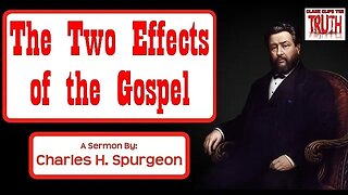 The Two Effects of the Gospel | Charles Spurgeon Sermon