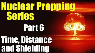 Nuclear Prepping Series – Time, Distance, and Shielding