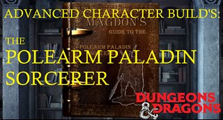 DND5E Advanced Character Guide: Polearm Paladin Sorcerer
