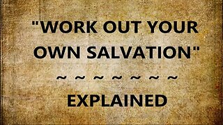 Work Out Your Own Salvation — Explained