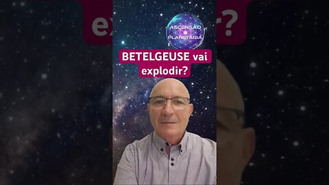 BETELGEUSE vai explodir? Parte1