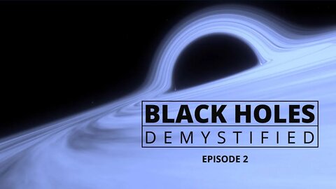 Black Holes Demystified - Episode 2