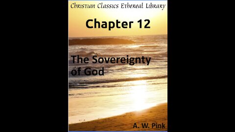 Audio Book, The Sovereignty of God, by A W Pink, Chapter 12