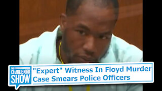 "Expert" Witness In Floyd Murder Case Smears Police Officers
