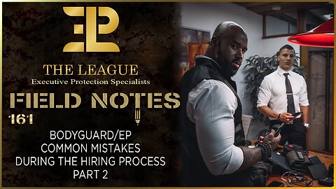 Bodyguard/Executive Protection Common Mistakes During The Hiring Process (part 2)⚜️Field Note 161