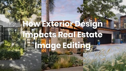 How Exterior Design Impacts Real Estate Image Editing