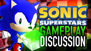 Sonic Superstars Gameplay Discussion - My Thoughts