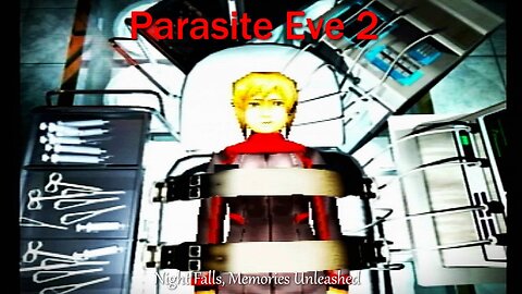Parasite Eve 2- PS1- With Commentary- Night Falls, Memories Unleashed