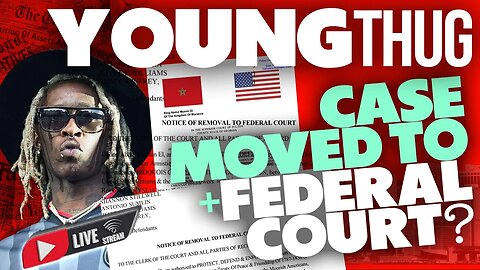 🚨YOUNG THUG RICO Case MOVED to FEDERAL COURT?⁉️