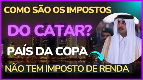 COMO SÃO OS IMPOSTOS NO PAÍS DA COPA DO MUDO 2022| CATAR UM DOS PAISES MAIS RICOS DO MUNDO