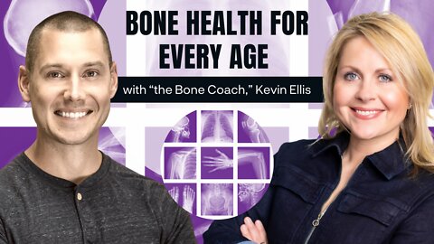 Bone Health for Every Age with “the Bone Coach,” Kevin Ellis