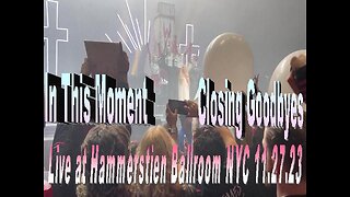 In This Moment Closing Goodbyes (Live at Hammerstien Ballroom NYC 11.27.23)