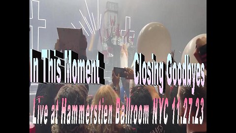 In This Moment Closing Goodbyes (Live at Hammerstien Ballroom NYC 11.27.23)