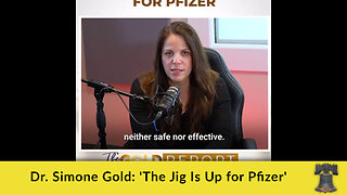 Dr. Simone Gold: 'The Jig Is Up for Pfizer'