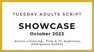 October 2023 - Tuesday Adults Script Showcase - Film/TV Auditions & Active Listening