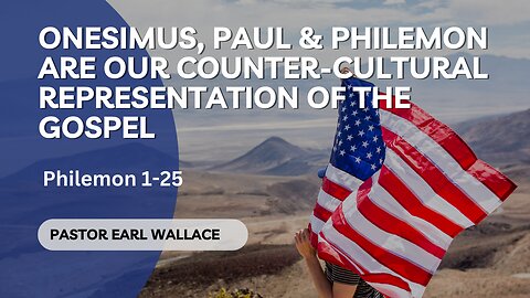 Onesimus, Paul & Philemon Are Our Counter-Cultural Representation of The Gospel