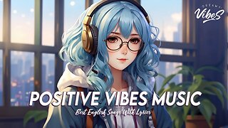 Positive Vibes Music 🍀 Chill Spotify Playlist Covers Latest English Songs With Lyrics