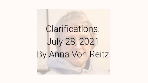 Clarifications July 28, 2021 By Anna Von Reitz