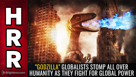"GODZILLA" globalists stomp all over humanity as they fight for global power