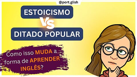 MOTIVAÇÃO para APRENDER INGLÊS - Estoicismo Vs. Ditado Popular!