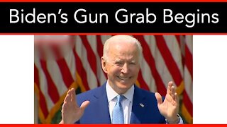 Biden’s Gun Grab Begins