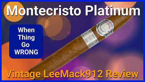 When Things Go Wrong. Montecristo Platinum Cigar Review | #LeeMack912