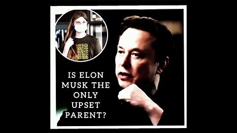 ELON MUSK THE ONLY UPSET PARENT?