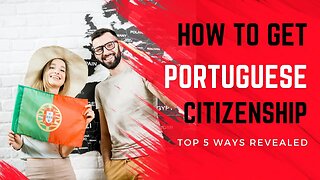 5 Best Ways to Get Portuguese Citizenship