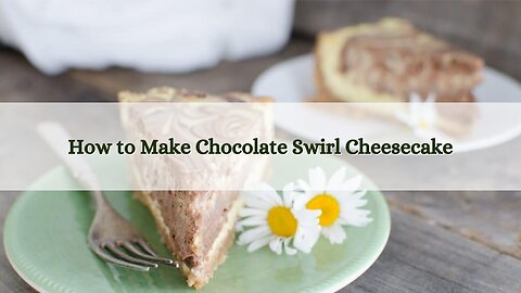 Chocolate Swirl Cheesecake Recipe