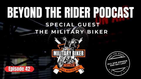 Beyond the Rider EP 42 - Special Guest - The Military Biker