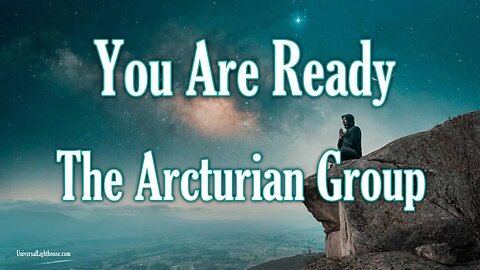 You Are Ready ~The Arcturian Group