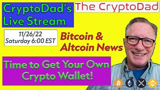 CryptoDad’s Live Q & A 6:00 PM EST Sat 11-26-22 Time to Get Your Own Crypto Wallet!