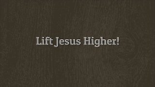 Lift Jesus Higher