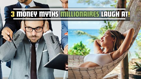 3 Shocking Money Myths That Millionaires Never Believe