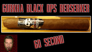 60 SECOND CIGAR REVIEW - Gurkha Black Ops Berserker