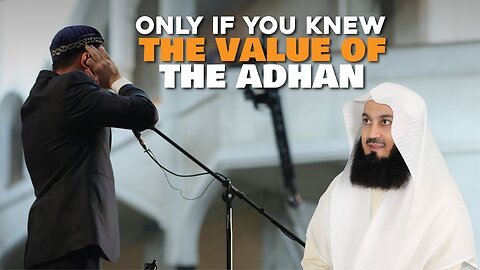 The Value Of The Adhan - Mufti Menk