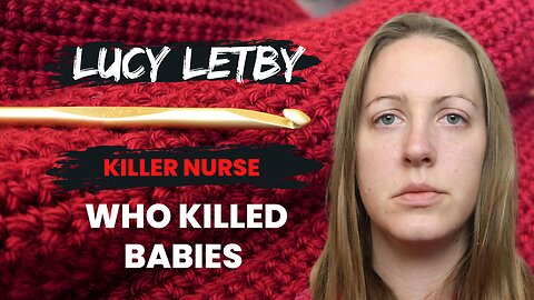 Lucy Letby - Killed babies, send parents a sympathy card