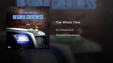 Dj Dream214 | The Whole Time | Desired Greatness
