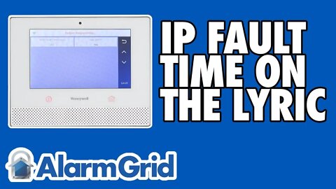 IP Fault Time Setting on the Lyric Alarm Panel - Overview