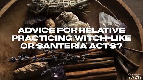 Advice for Relative Practicing Witch-like or Santeria Acts?