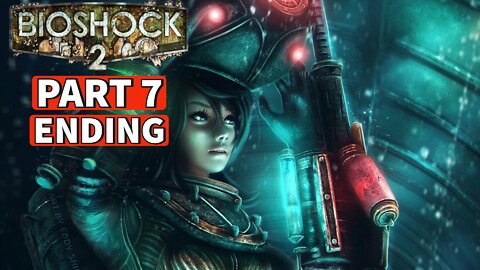 BIOSHOCK 2 REMASTERED Gameplay Walkthrough Part 7 ENDING [PC] No Commentary