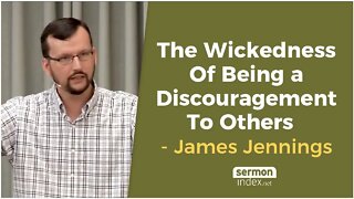 The Wickedness Of Being a Discouragement To Others by James Jennings