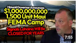 Gov Green To Build $1 Billion 15 Min. FEMA Camps & Keep Lahaina Victims' Properties Locked & Leveled