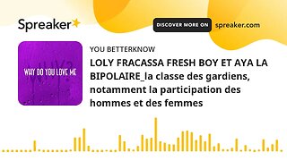 LOLY FRACASSA FRESH BOY ET AYA LA BIPOLAIRE_la classe des gardiens, notamment la participation des h