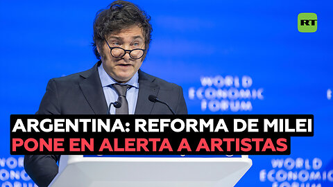 Argentina: Reforma de Milei pone en alerta a artistas