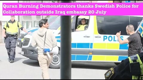 Quran Burning Demonstrators thanks Swedish Police for Collaboration outside Iraq embassy 20 July