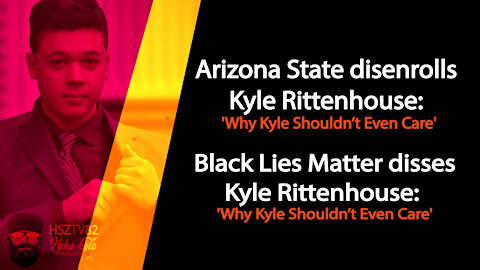 ASU DISENROLLS KYLE RITTENHOUSE AND BLACK LIES MATTER TELLS KYLE WE DONT NEED YOU, F*CK OFF!