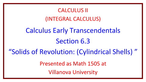 Villanova Calculus II (Math 1505) - 6.3 Solids of Revolution (Cylindrical Shells)